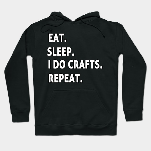 eat. sleep. I do crafts. repeat. Hoodie by BouchFashion